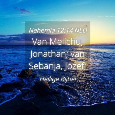 Picture 04 - Nehemia 12:14 NLD - Van Melichu, Jonathan; van Sebanja, - Bible Verse Picture