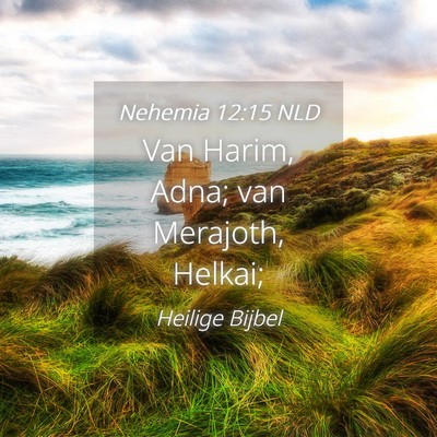 Picture 04 - Nehemia 12:15 NLD - Van Harim, Adna; van Merajoth, - Bible Verse Picture
