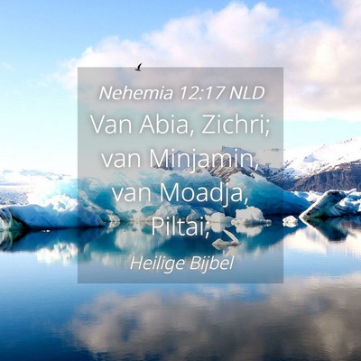 Picture 04 - Nehemia 12:17 NLD - Van Abia, Zichri; van Minjamin, van Moadja, - Bible Verse Picture