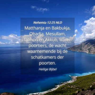 Picture 04 - Nehemia 12:25 NLD - Matthanja en Bakbukja, Obadja, Mesullam, Talmon - Bible Verse Picture