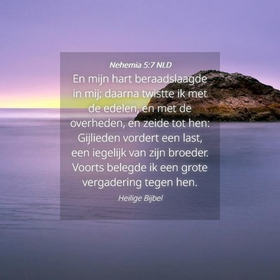 Picture 04 - Nehemia 5:7 NLD - En mijn hart beraadslaagde in mij; daarna twistte - Bible Verse Picture