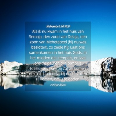 Picture 04 - Nehemia 6:10 NLD - Als ik nu kwam in het huis van Semaja, den zoon - Bible Verse Picture