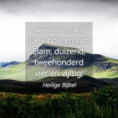 Picture 04 - Nehemia 7:12 NLD - De kinderen van Elam, duizend, tweehonderd vier - Bible Verse Picture