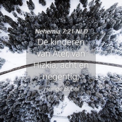 Picture 04 - Nehemia 7:21 NLD - De kinderen van Ater, van Hizkia, acht en - Bible Verse Picture