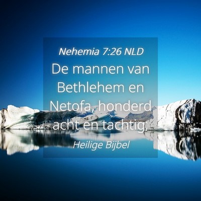 Picture 04 - Nehemia 7:26 NLD - De mannen van Bethlehem en Netofa, honderd acht - Bible Verse Picture