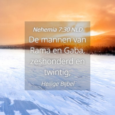 Picture 04 - Nehemia 7:30 NLD - De mannen van Rama en Gaba, zeshonderd en - Bible Verse Picture