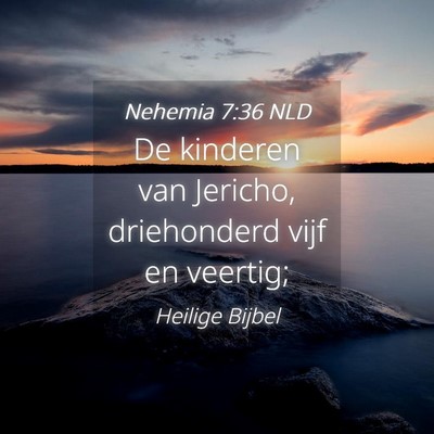 Picture 04 - Nehemia 7:36 NLD - De kinderen van Jericho, driehonderd vijf en - Bible Verse Picture