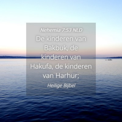 Picture 04 - Nehemia 7:53 NLD - De kinderen van Bakbuk, de kinderen van Hakufa, - Bible Verse Picture