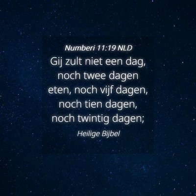 Picture 04 - Numberi 11:19 NLD - Gij zult niet een dag, noch twee dagen eten, noch - Bible Verse Picture