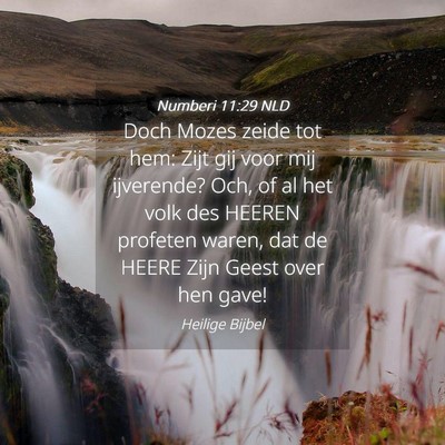 Picture 04 - Numberi 11:29 NLD - Doch Mozes zeide tot hem: Zijt gij voor mij - Bible Verse Picture
