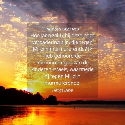 Picture 04 - Numberi 14:27 NLD - Hoe lang zal Ik bij deze boze vergadering zijn, - Bible Verse Picture