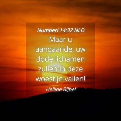 Picture 04 - Numberi 14:32 NLD - Maar u aangaande, uw dode lichamen zullen in deze - Bible Verse Picture