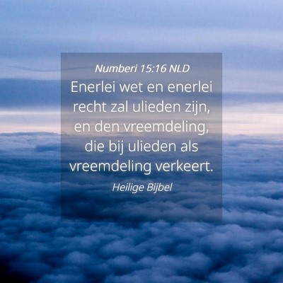 Picture 04 - Numberi 15:16 NLD - Enerlei wet en enerlei recht zal ulieden zijn, en - Bible Verse Picture