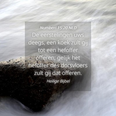Picture 04 - Numberi 15:20 NLD - De eerstelingen uws deegs, een koek zult gij tot - Bible Verse Picture