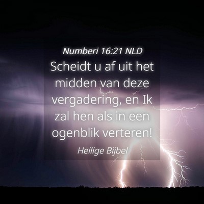 Picture 04 - Numberi 16:21 NLD - Scheidt u af uit het midden van deze vergadering, - Bible Verse Picture