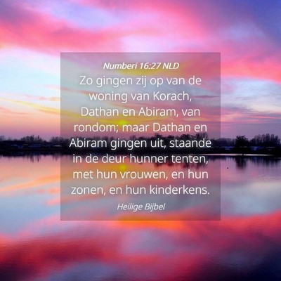 Picture 04 - Numberi 16:27 NLD - Zo gingen zij op van de woning van Korach, Dathan - Bible Verse Picture