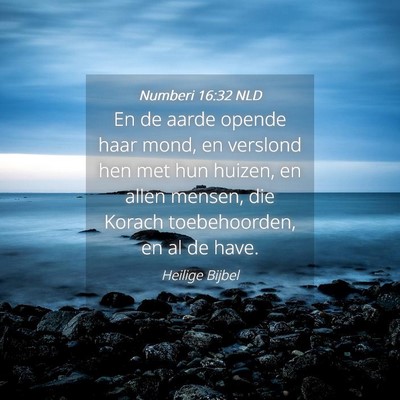 Picture 04 - Numberi 16:32 NLD - En de aarde opende haar mond, en verslond hen met - Bible Verse Picture