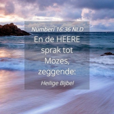 Picture 04 - Numberi 16:36 NLD - En de HEERE sprak tot Mozes, - Bible Verse Picture