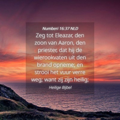 Picture 04 - Numberi 16:37 NLD - Zeg tot Eleazar, den zoon van Aaron, den - Bible Verse Picture