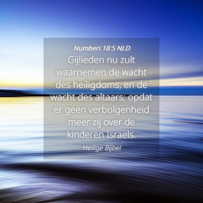 Picture 04 - Numberi 18:5 NLD - Gijlieden nu zult waarnemen de wacht des - Bible Verse Picture