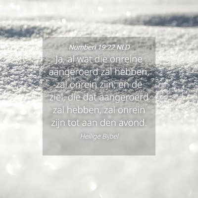 Picture 04 - Numberi 19:22 NLD - Ja, al wat die onreine aangeroerd zal hebben, zal - Bible Verse Picture