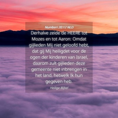 Picture 04 - Numberi 20:12 NLD - Derhalve zeide de HEERE tot Mozes en tot Aaron: - Bible Verse Picture