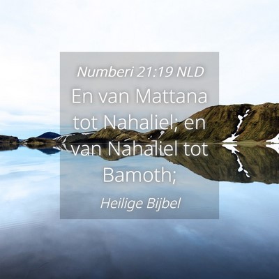 Picture 04 - Numberi 21:19 NLD - En van Mattana tot Nahaliel; en van Nahaliel tot - Bible Verse Picture
