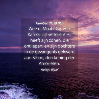 Picture 04 - Numberi 21:29 NLD - Wee u, Moab! Gij, volk Kamoz zijt verloren! Hij - Bible Verse Picture