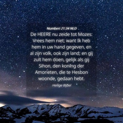 Picture 04 - Numberi 21:34 NLD - De HEERE nu zeide tot Mozes: Vrees hem niet; want - Bible Verse Picture