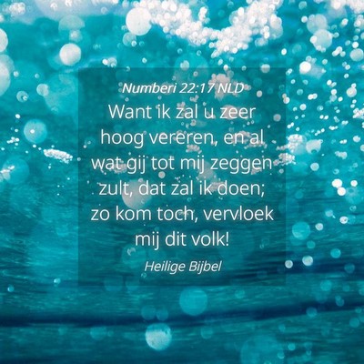 Picture 04 - Numberi 22:17 NLD - Want ik zal u zeer hoog vereren, en al wat gij - Bible Verse Picture