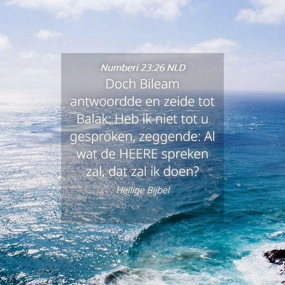 Picture 04 - Numberi 23:26 NLD - Doch Bileam antwoordde en zeide tot Balak: Heb ik - Bible Verse Picture