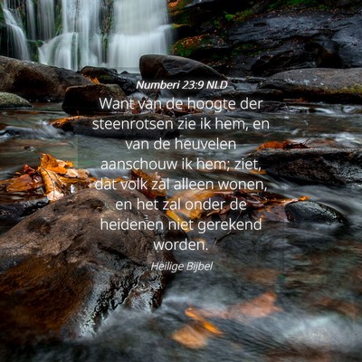 Picture 04 - Numberi 23:9 NLD - Want van de hoogte der steenrotsen zie ik hem, en - Bible Verse Picture