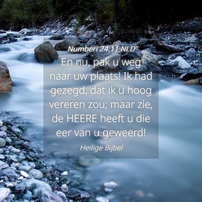 Picture 04 - Numberi 24:11 NLD - En nu, pak u weg naar uw plaats! Ik had gezegd, - Bible Verse Picture