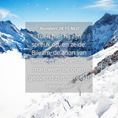 Picture 04 - Numberi 24:15 NLD - Toen hief hij zijn spreuk op, en zeide: Bileam, - Bible Verse Picture