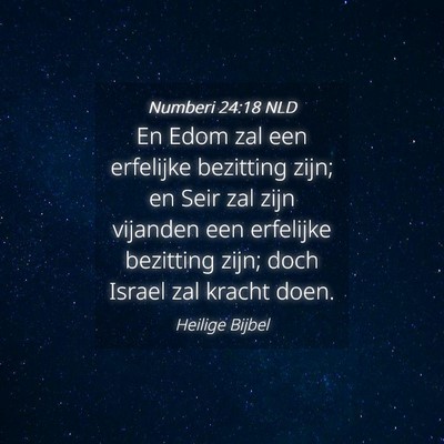 Picture 04 - Numberi 24:18 NLD - En Edom zal een erfelijke bezitting zijn; en Seir - Bible Verse Picture