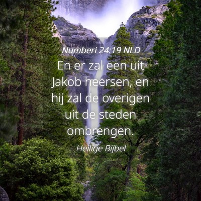 Picture 04 - Numberi 24:19 NLD - En er zal een uit Jakob heersen, en hij zal de - Bible Verse Picture