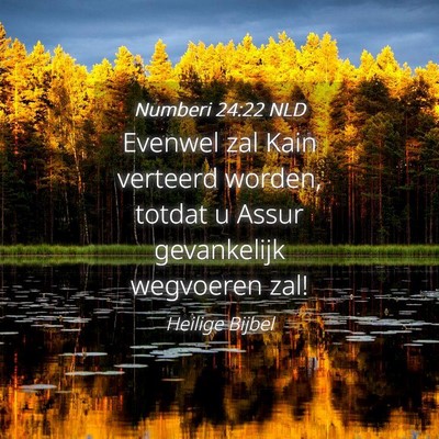 Picture 04 - Numberi 24:22 NLD - Evenwel zal Kain verteerd worden, totdat u Assur - Bible Verse Picture