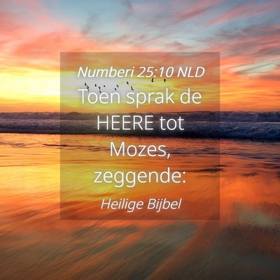 Picture 04 - Numberi 25:10 NLD - Toen sprak de HEERE tot Mozes, - Bible Verse Picture