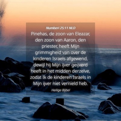 Picture 04 - Numberi 25:11 NLD - Pinehas, de zoon van Eleazar, den zoon van Aaron, - Bible Verse Picture
