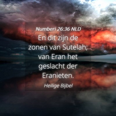 Picture 04 - Numberi 26:36 NLD - En dit zijn de zonen van Sutelah; van Eran het - Bible Verse Picture