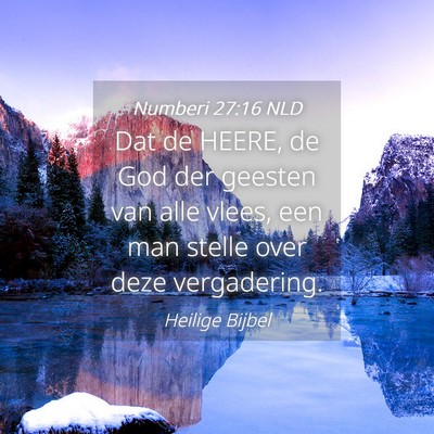 Picture 04 - Numberi 27:16 NLD - Dat de HEERE, de God der geesten van alle vlees, - Bible Verse Picture