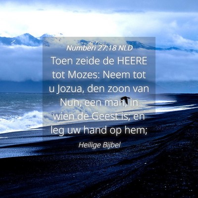 Picture 04 - Numberi 27:18 NLD - Toen zeide de HEERE tot Mozes: Neem tot u Jozua, - Bible Verse Picture