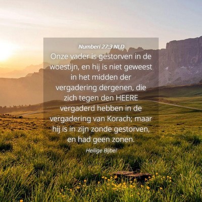 Picture 04 - Numberi 27:3 NLD - Onze vader is gestorven in de woestijn, en hij is - Bible Verse Picture