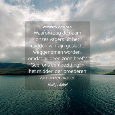 Picture 04 - Numberi 27:4 NLD - Waarom zou de naam onzes vaders uit het midden - Bible Verse Picture