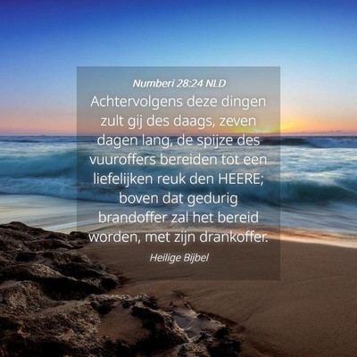 Picture 04 - Numberi 28:24 NLD - Achtervolgens deze dingen zult gij des daags, - Bible Verse Picture