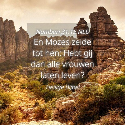 Picture 04 - Numberi 31:15 NLD - En Mozes zeide tot hen: Hebt gij dan alle vrouwen - Bible Verse Picture