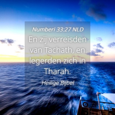 Picture 04 - Numberi 33:27 NLD - En zij verreisden van Tachath, en legerden zich - Bible Verse Picture
