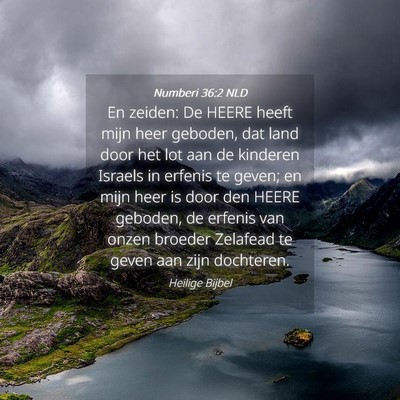 Picture 04 - Numberi 36:2 NLD - En zeiden: De HEERE heeft mijn heer geboden, dat - Bible Verse Picture