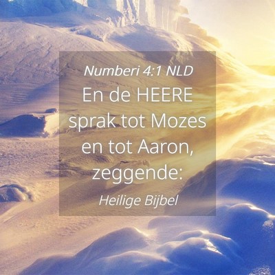 Picture 04 - Numberi 4:1 NLD - En de HEERE sprak tot Mozes en tot Aaron, - Bible Verse Picture