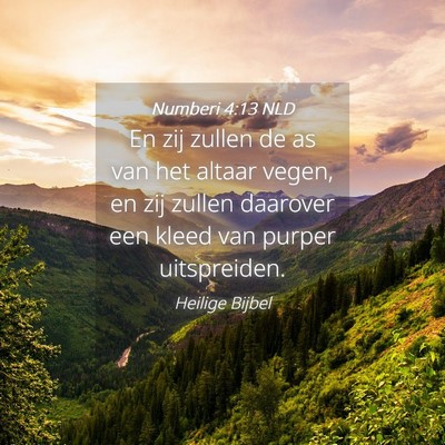 Picture 04 - Numberi 4:13 NLD - En zij zullen de as van het altaar vegen, en zij - Bible Verse Picture